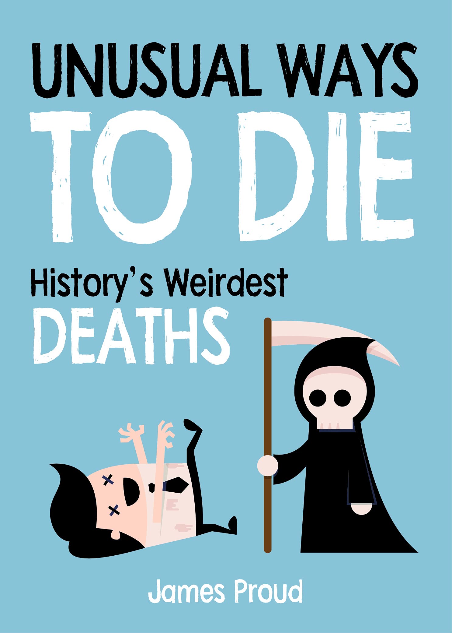 Unusual Ways to Die: History's Weirdest Deaths Social Sciences