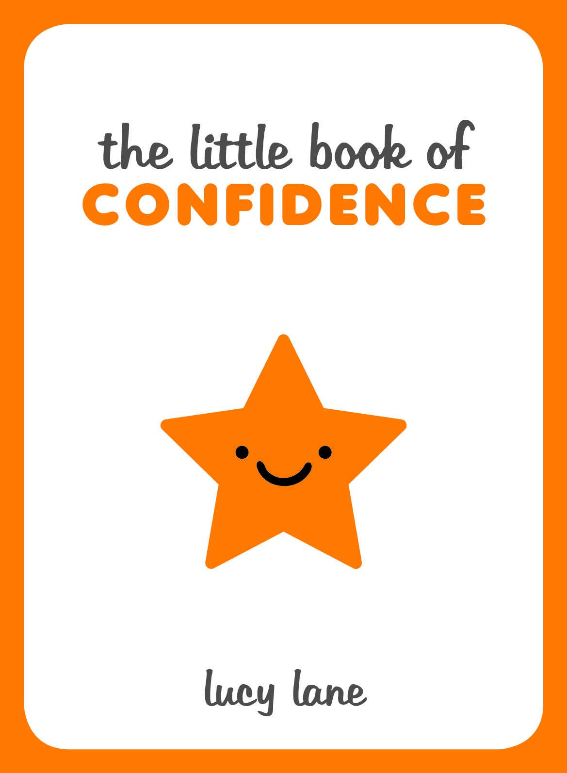 The Little Book of Confidence: Tips, Techniques and Quotes for a Self-Assured, Certain and Positive You: Tips, Techniques and Quotes for a Self-Assured You Business, Finance & Career