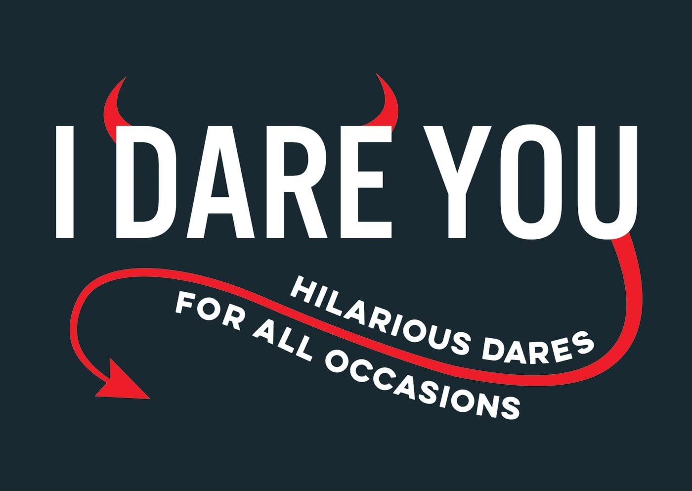 I Dare You: A Collection of Hilarious Dares for All Occasions Humour & Satire