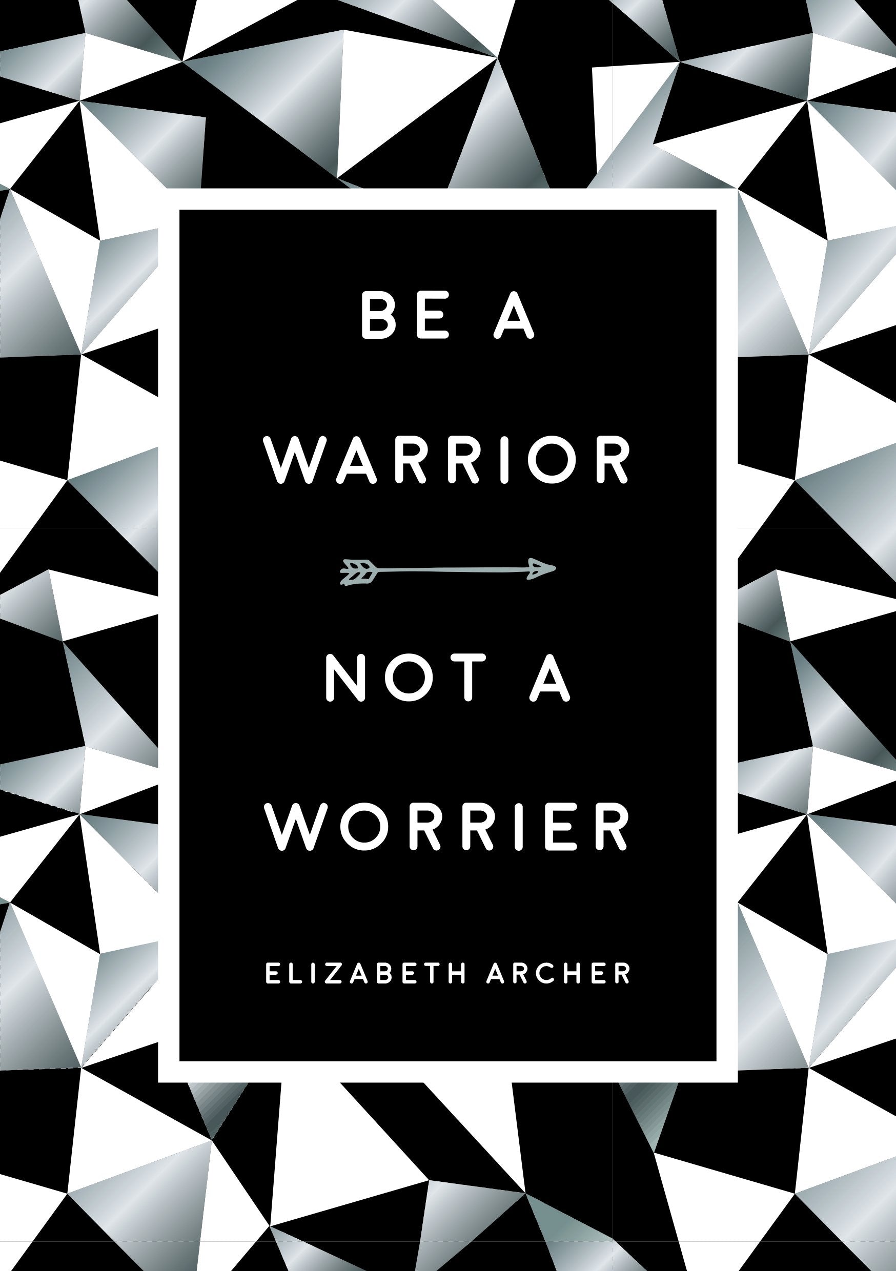 Be a Warrior, Not a Worrier Business, Finance & Career Books