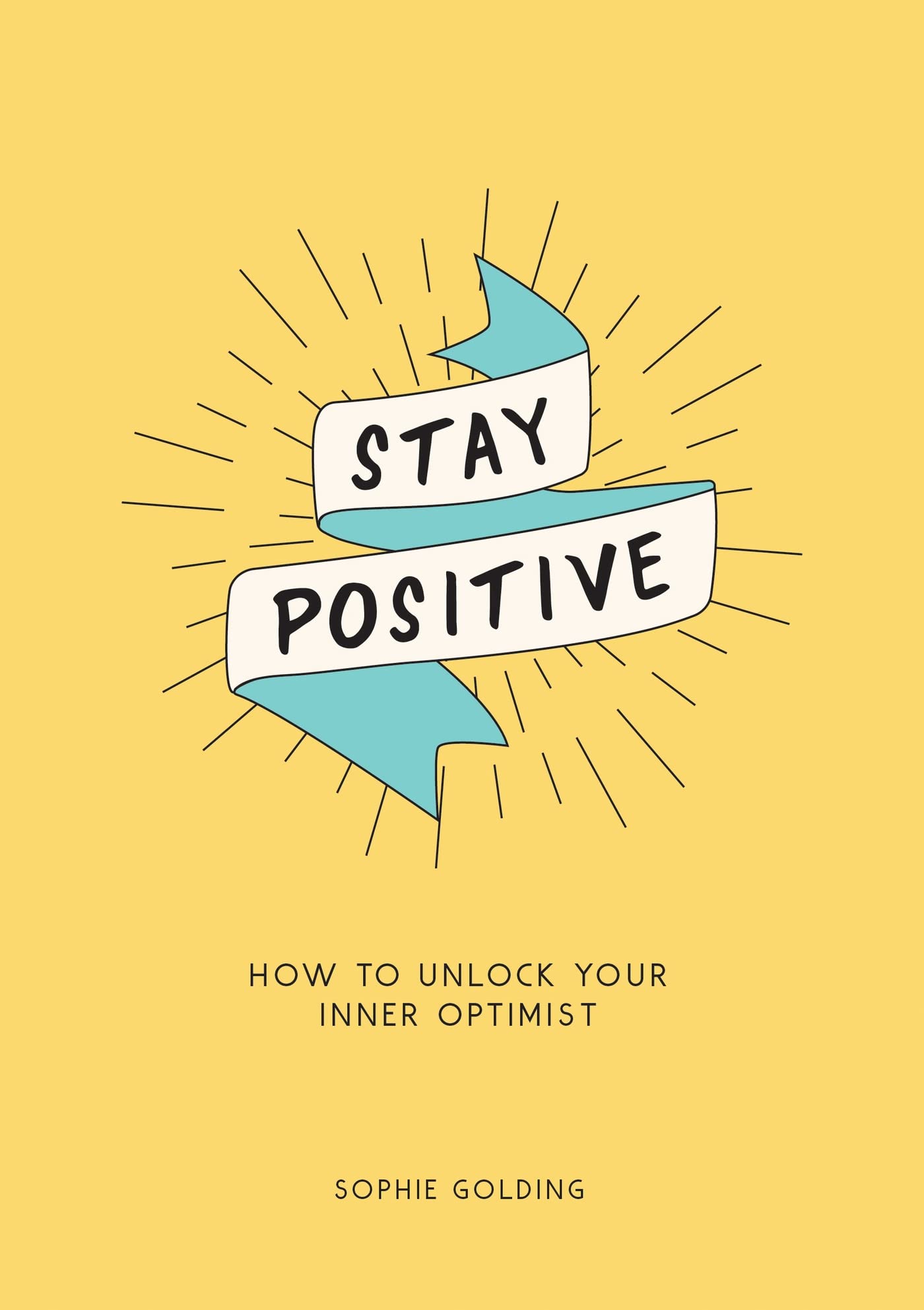 Stay Positive: How to Unlock Your Inner Optimist Social Sciences