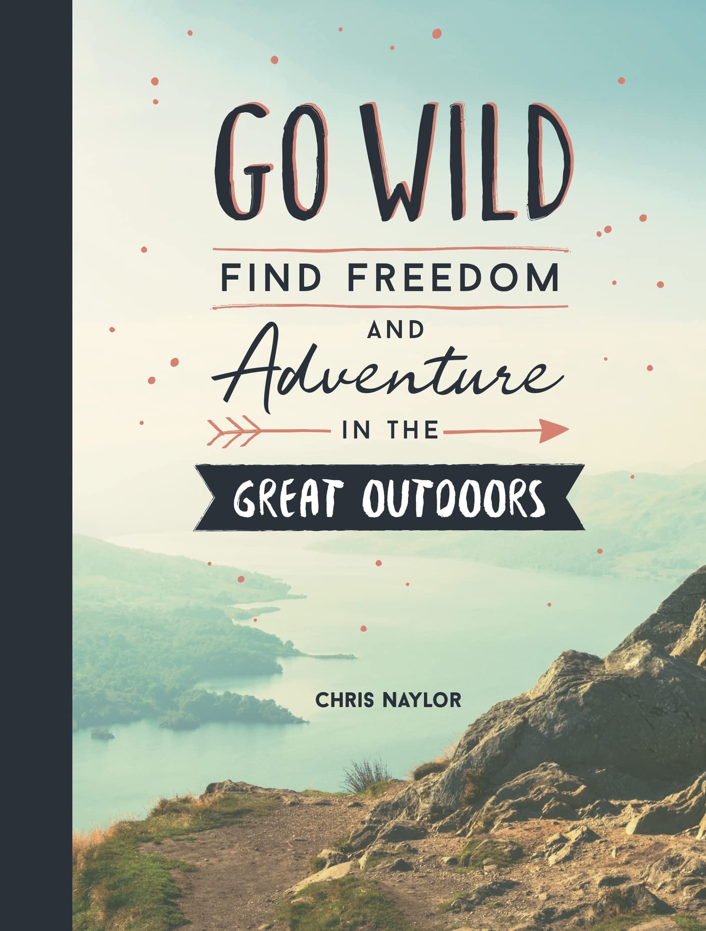 Go Wild: Find Freedom and Adventure in the Great Outdoors Lifestyle
