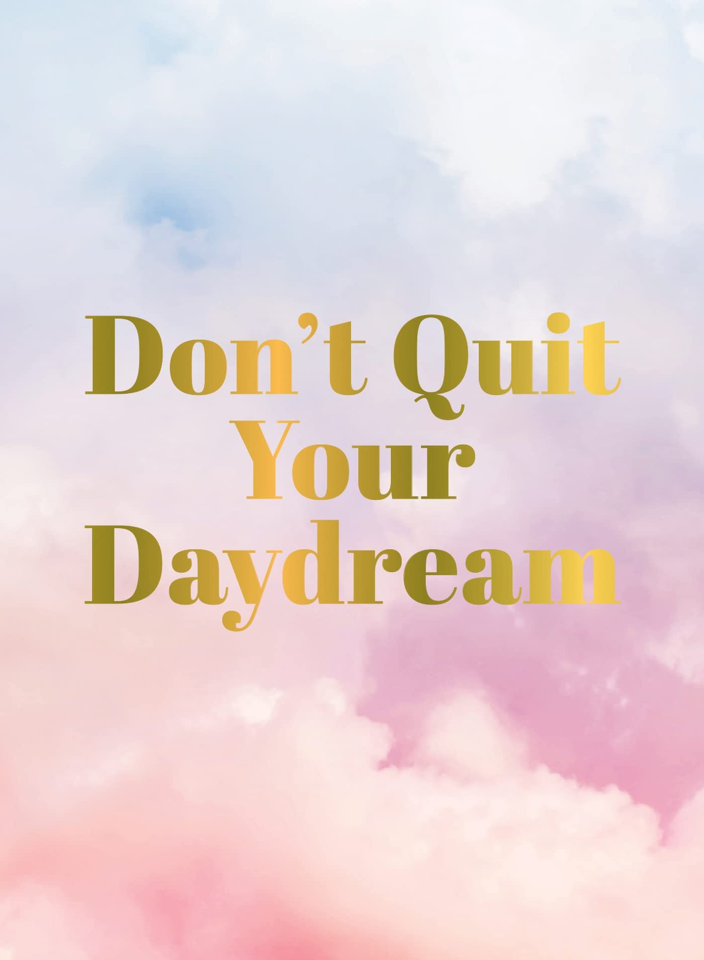 Don't Quit Your Daydream: Inspiration for Daydream Believers Business, Finance & Career