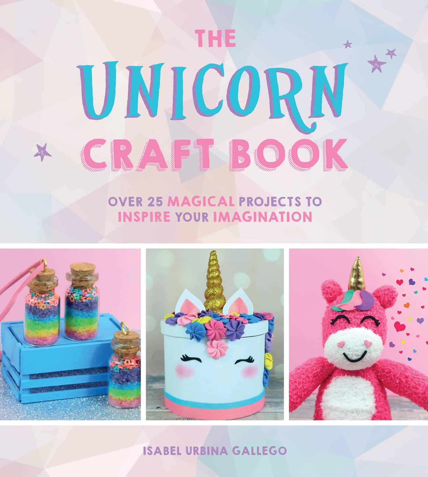 The Unicorn Craft Book: Over 25 Magical Projects to Inspire Your Imagination Social Sciences