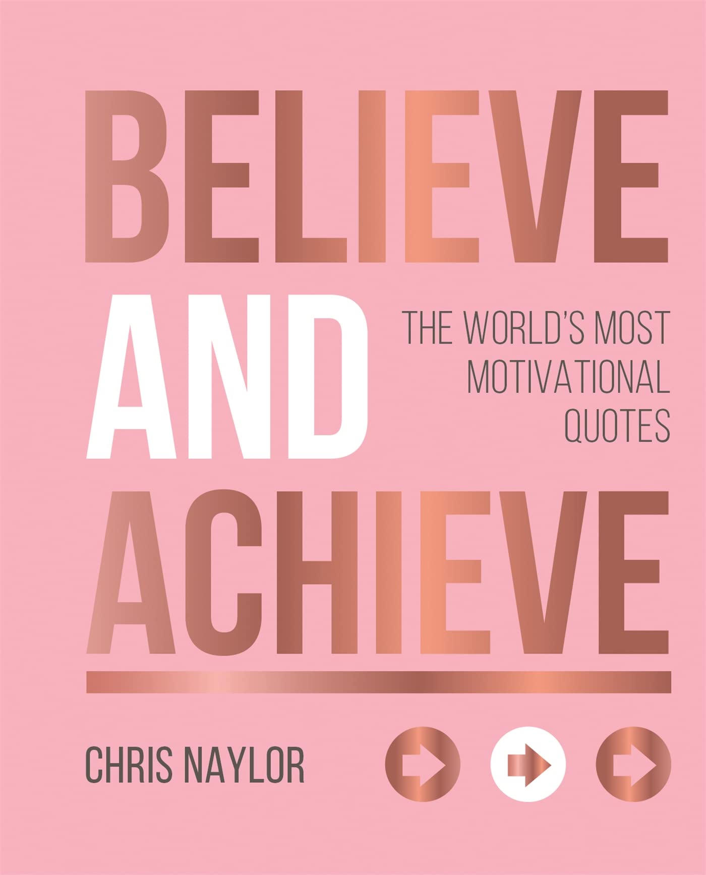Believe and Achieve: The World's Most Motivational Quotes Business, Finance & Career