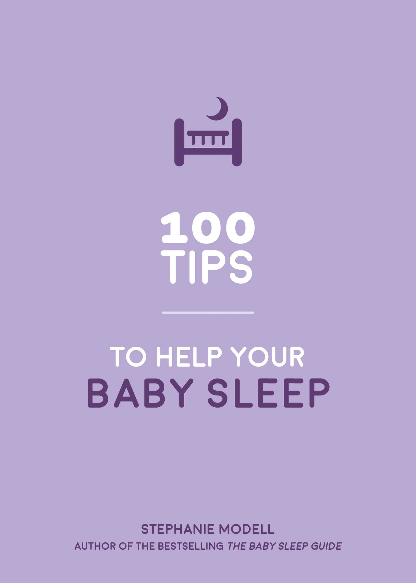 100 Tips to Help Your Baby Sleep: Practical Advice to Establish Good Sleeping Habits book