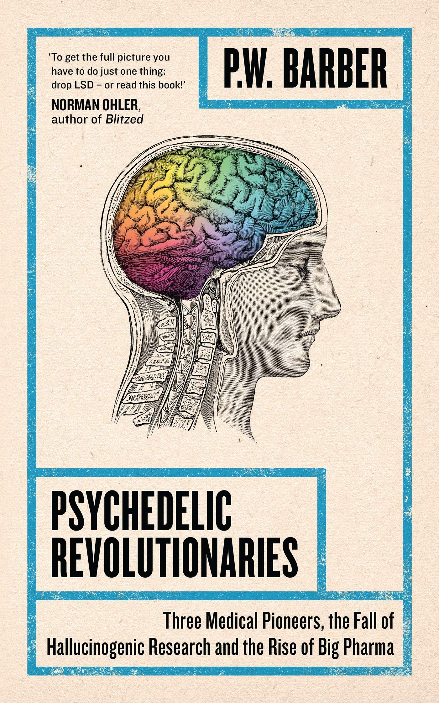 Psychedelic Revolutionaries: Three Medical Pioneers, the Fall of Hallucinogenic Research and the Rise of Big Pharma book