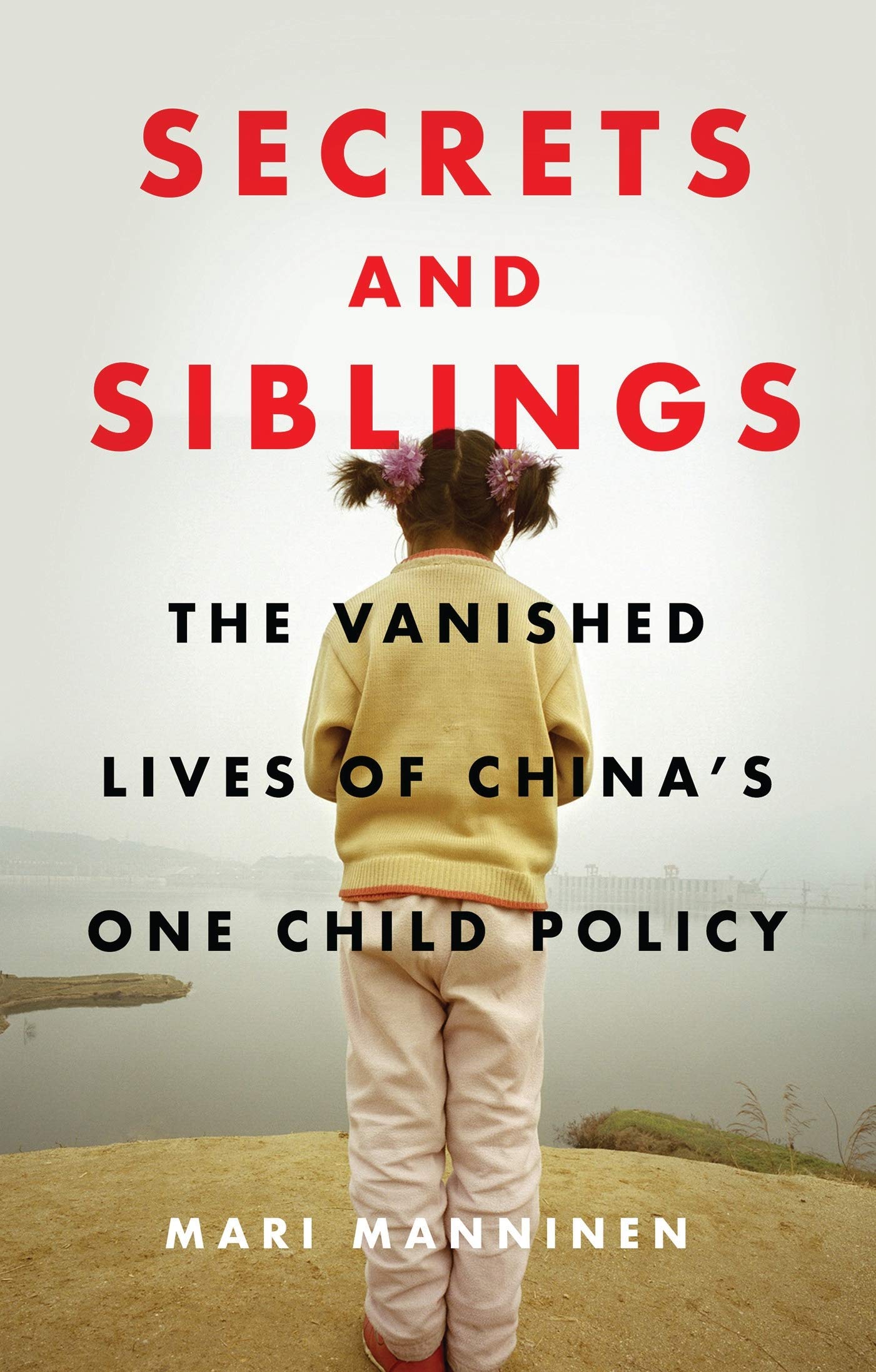 Secrets and Siblings: The Vanished Lives of China’s One Child Policy book