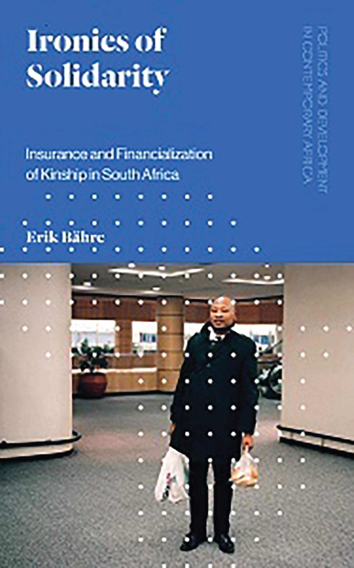 Ironies of Solidarity: Insurance and Financialization of Kinship in South Africa book