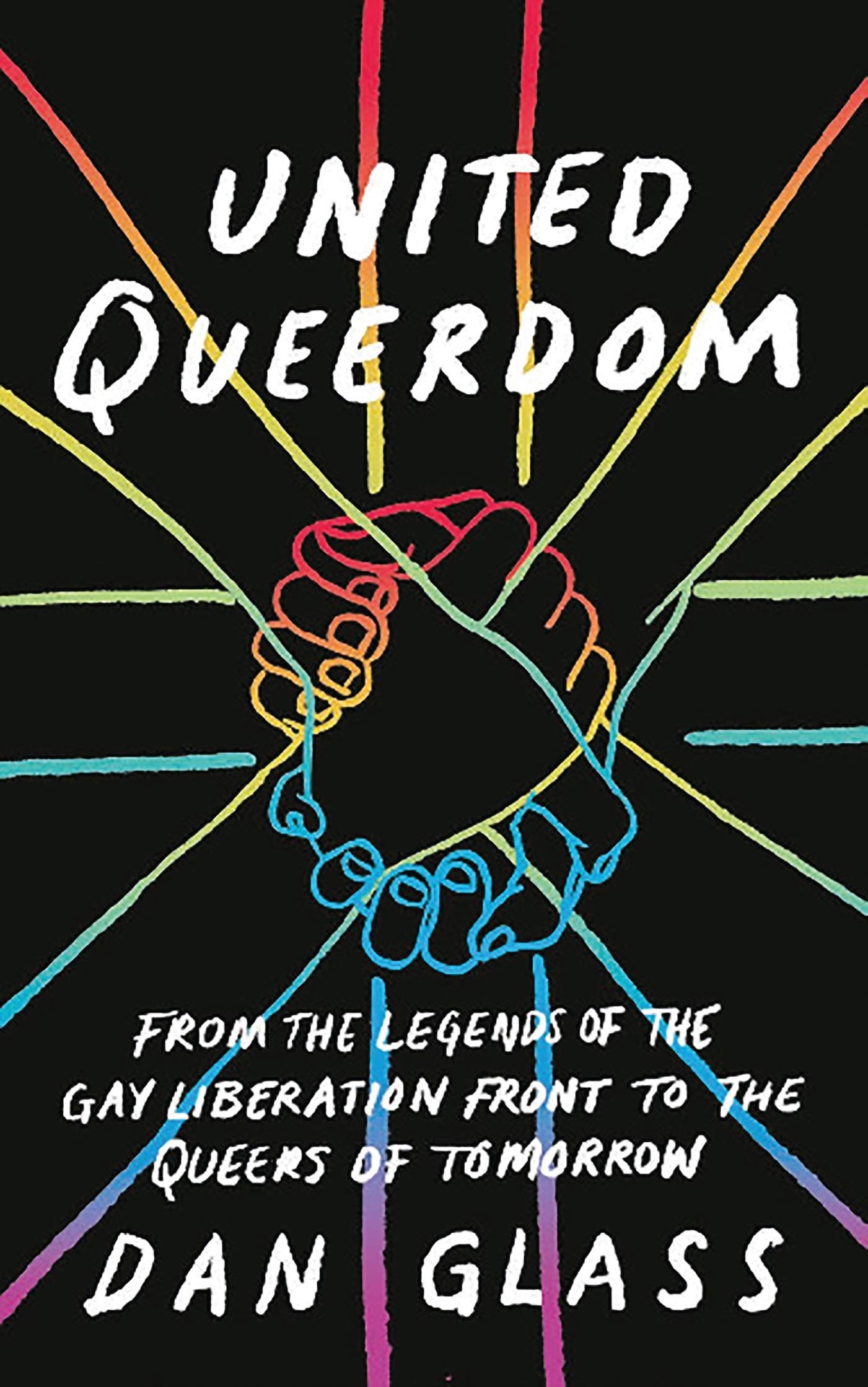 United Queerdom: From the Legends of the Gay Liberation Front to the Queers of Tomorrow Books