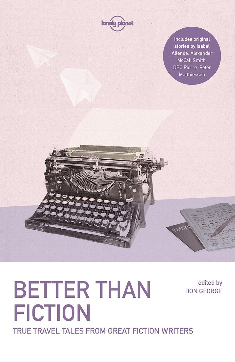 Lonely Planet Better than Fiction 1: True Travel Tales from Great Fiction Writers (Lonely Planet Travel Literature) Leisure, Home & Garden