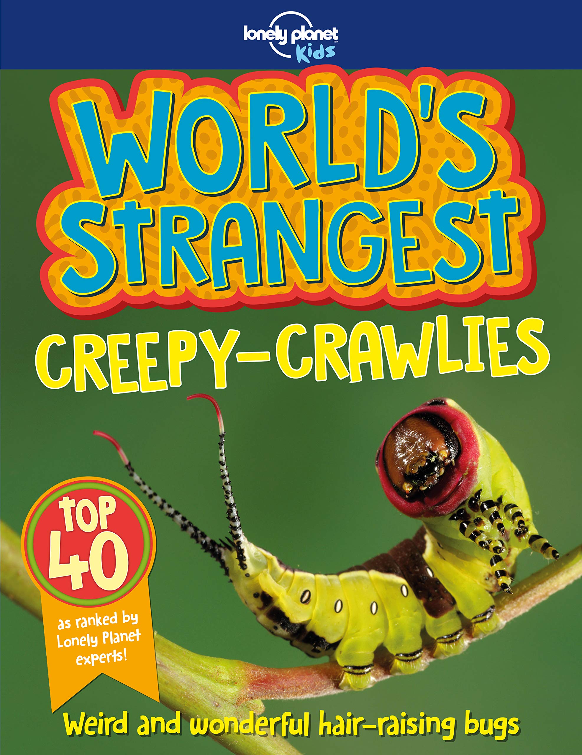 Lonely Planet Kids World's Strangest Creepy-Crawlies 1 Non-fiction