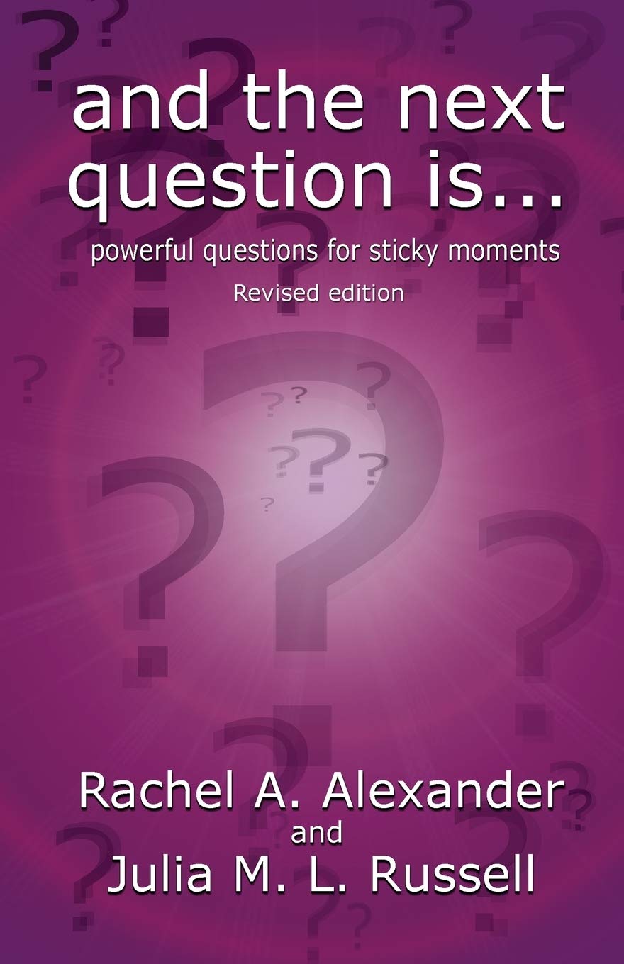 And the Next Question Is - Powerful Questions for Sticky Moments (Revised Edition) Law