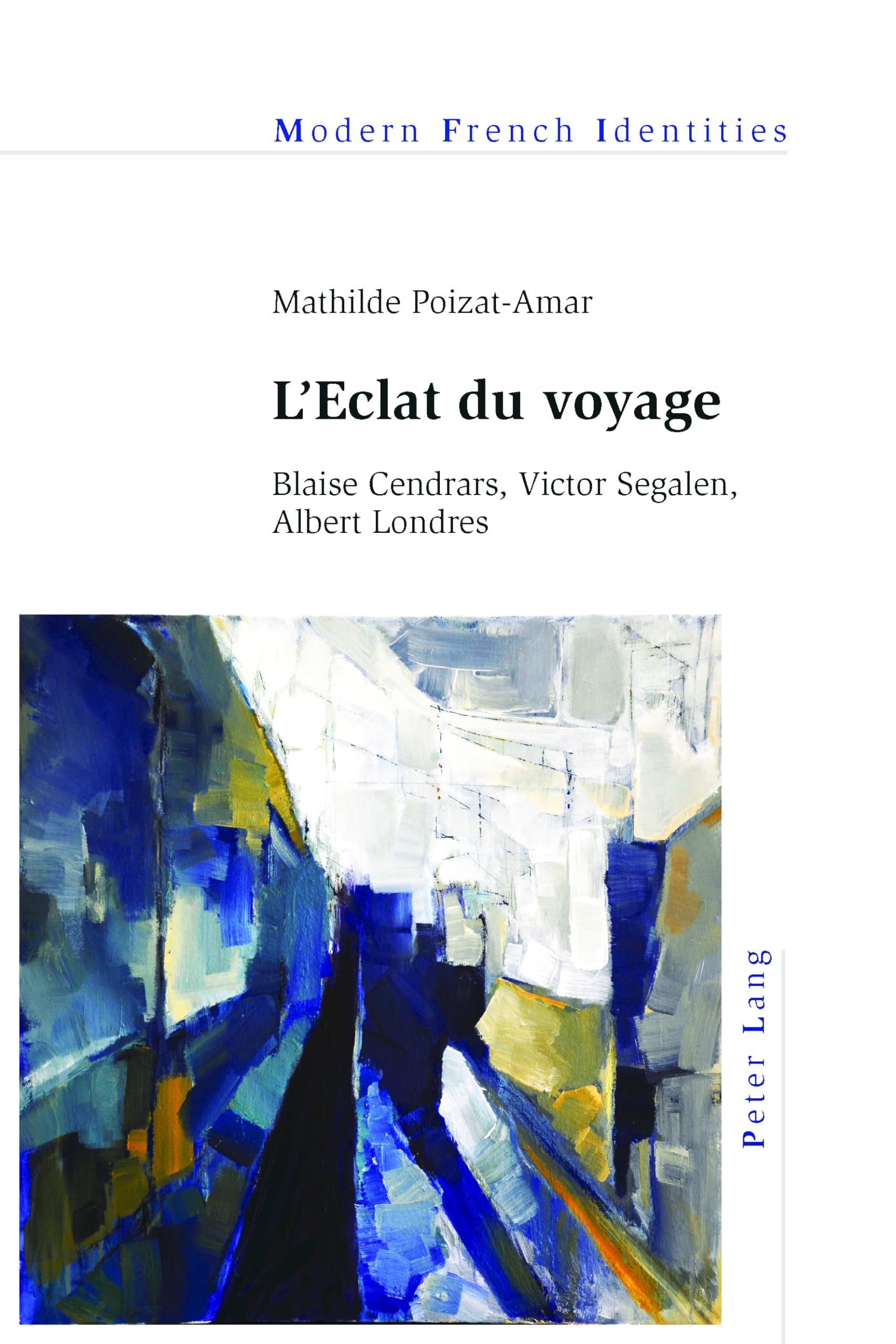 L'Eclat du voyage: Blaise Cendrars, Victor Segalen, Albert Londres book