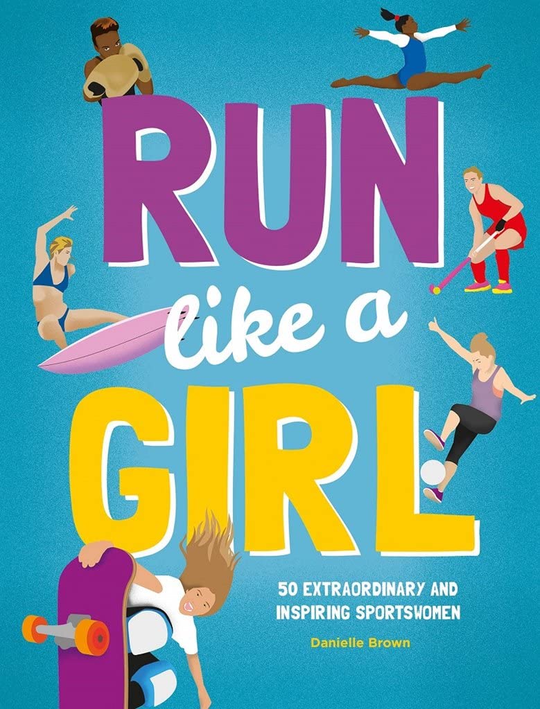 Run Like a Girl: 50 Extraordinary and Inspiring Sportswomen Business, Finance & Career