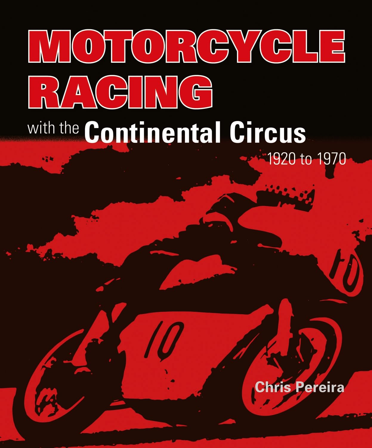 Motorcycle Racing with the Continental Circus 1920 to 1970 Arts & Culture