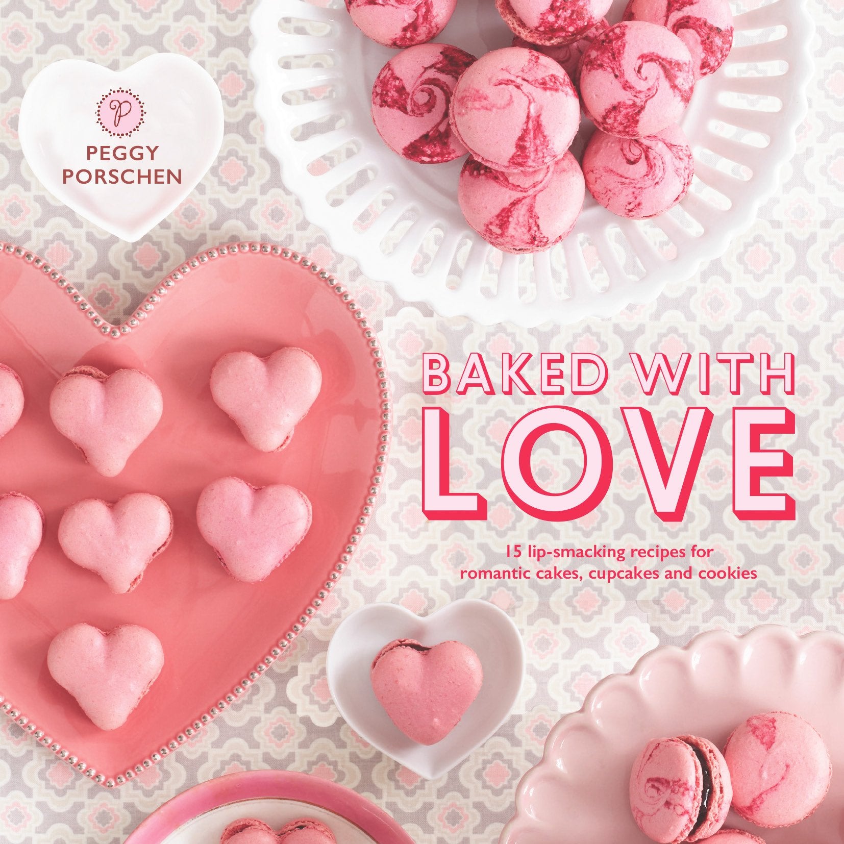 Baked with Love: 15 lip-smacking recipes for romantic cakes, cupcakes and cookies Cooking & Enjoying
