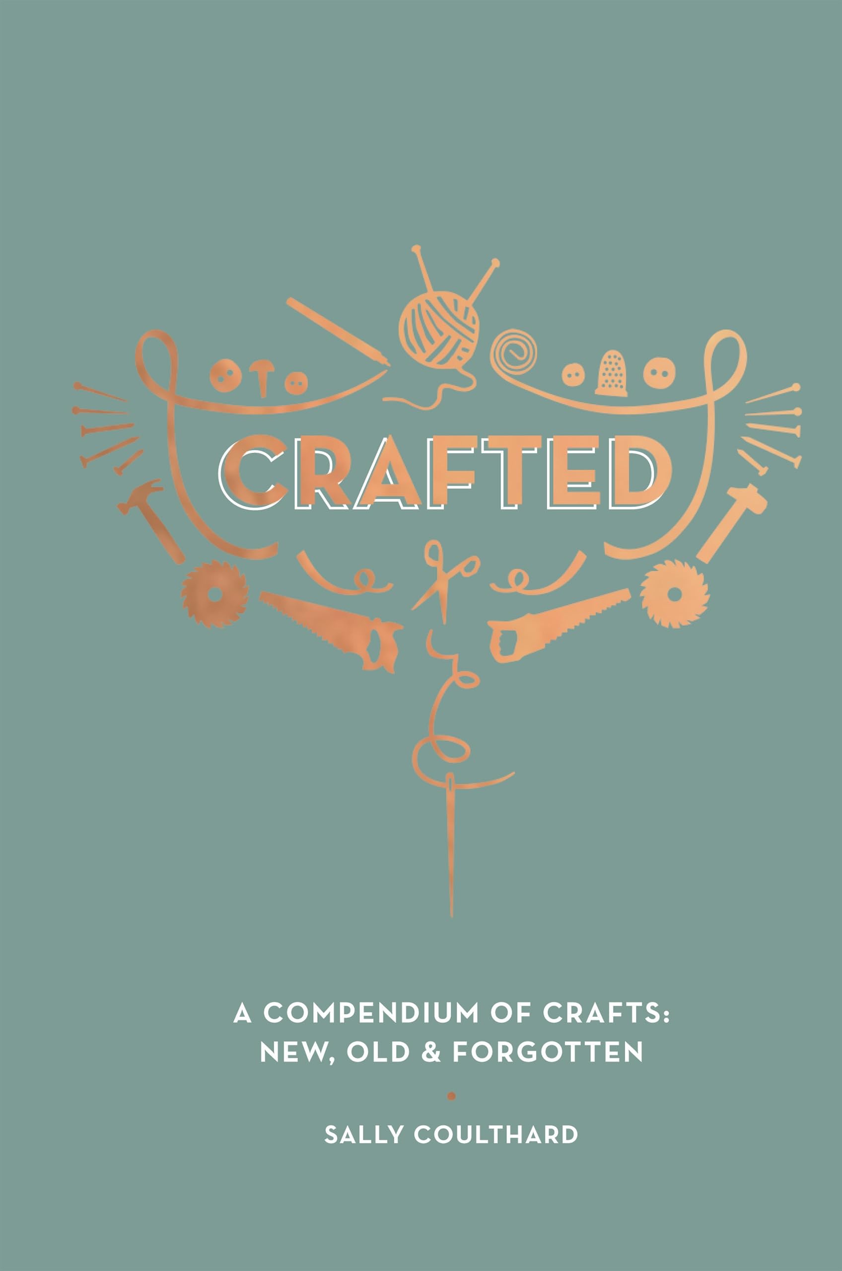 Crafted: A Compendium of Crafts: New, Old and Forgotten Hobbies & Crafts