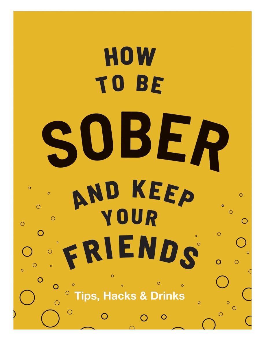 Everett, F: How to be Sober and Keep Your Friends Leisure, Home & Garden