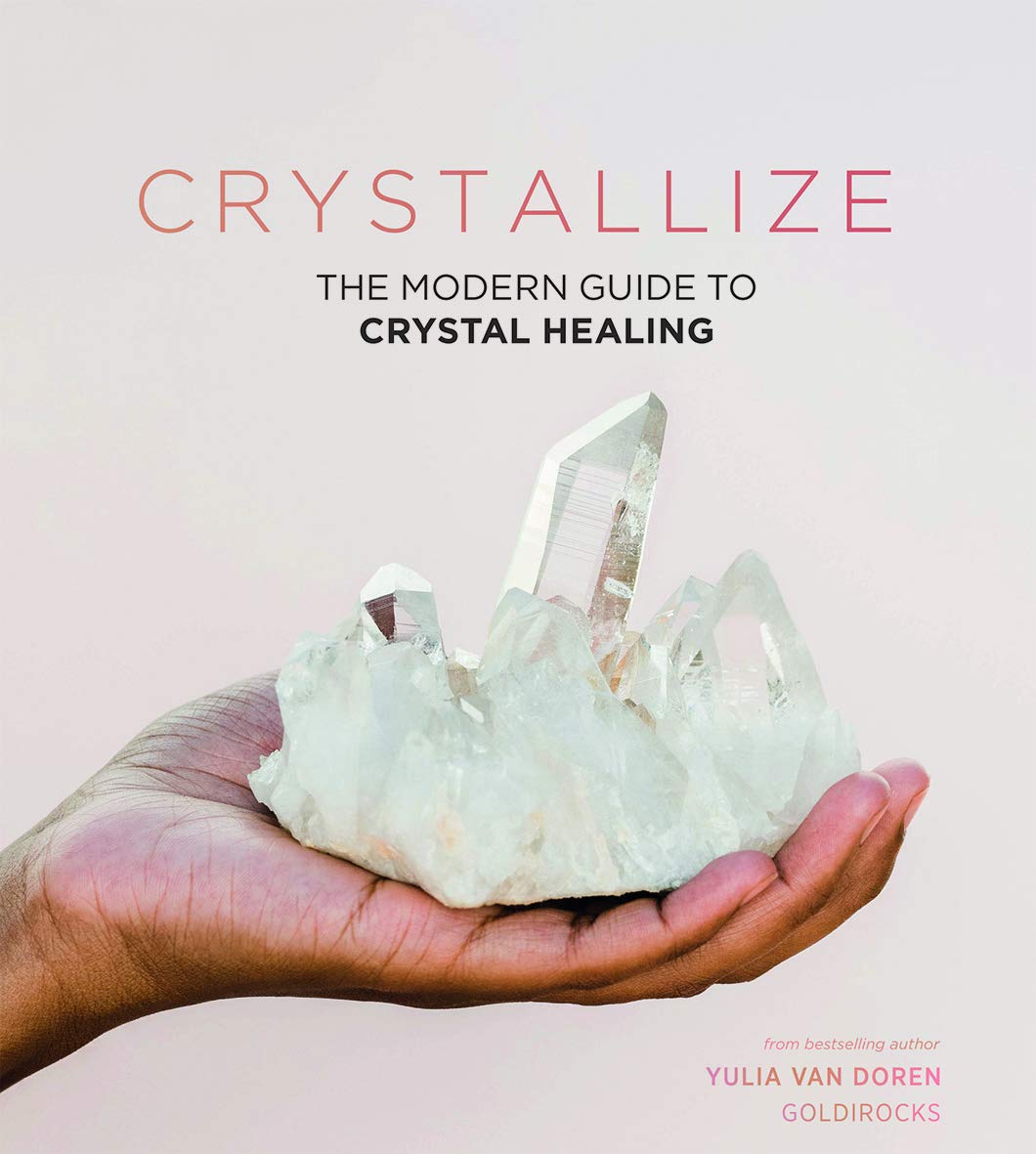 Crystallize: Crystal Healing, Styling and More: The Modern Guide to Crystal Healing Health, Nutrition & Fitness