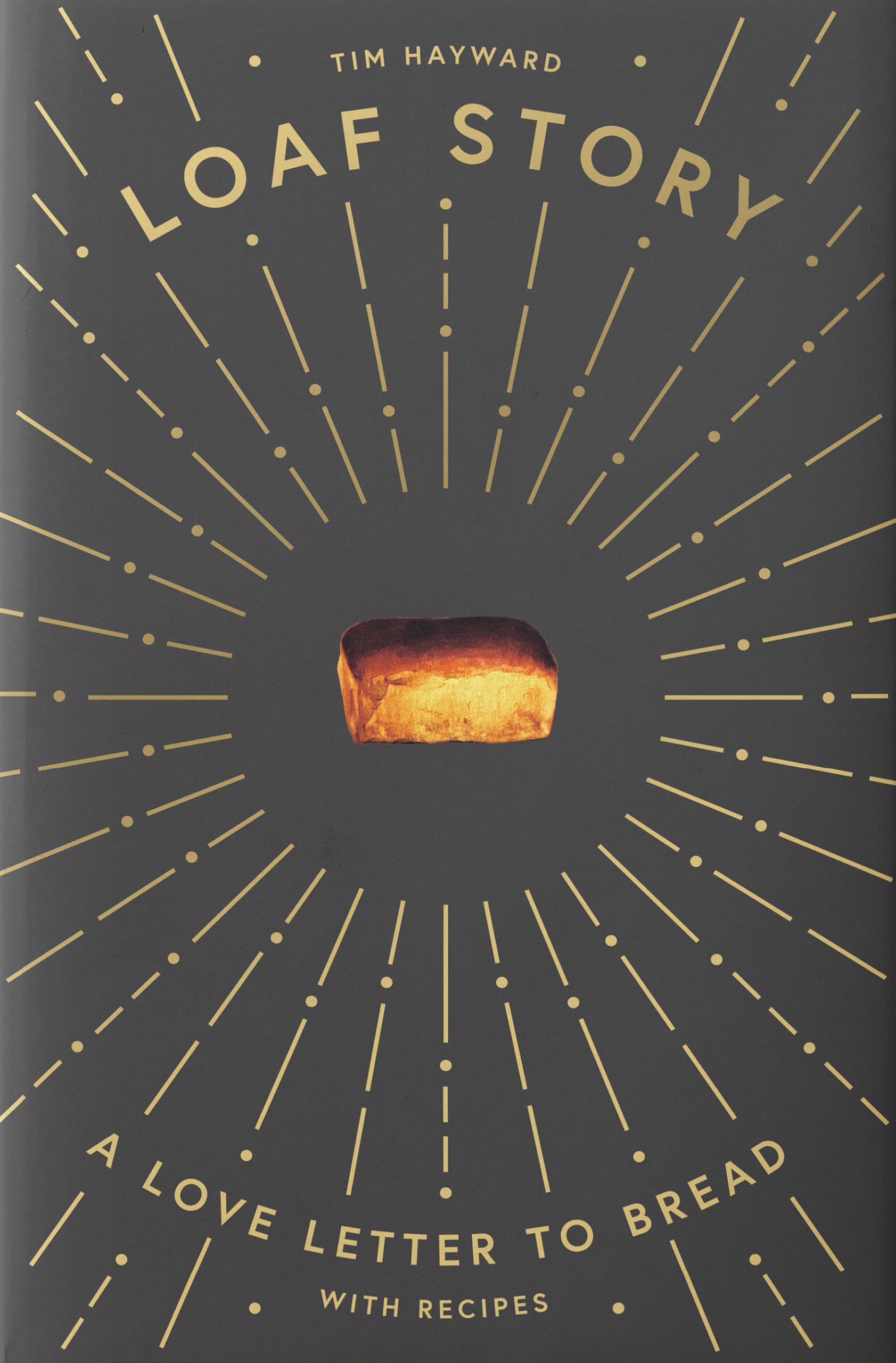 Loaf Story: A Love-letter to Bread, with Recipes Leisure, Home & Garden