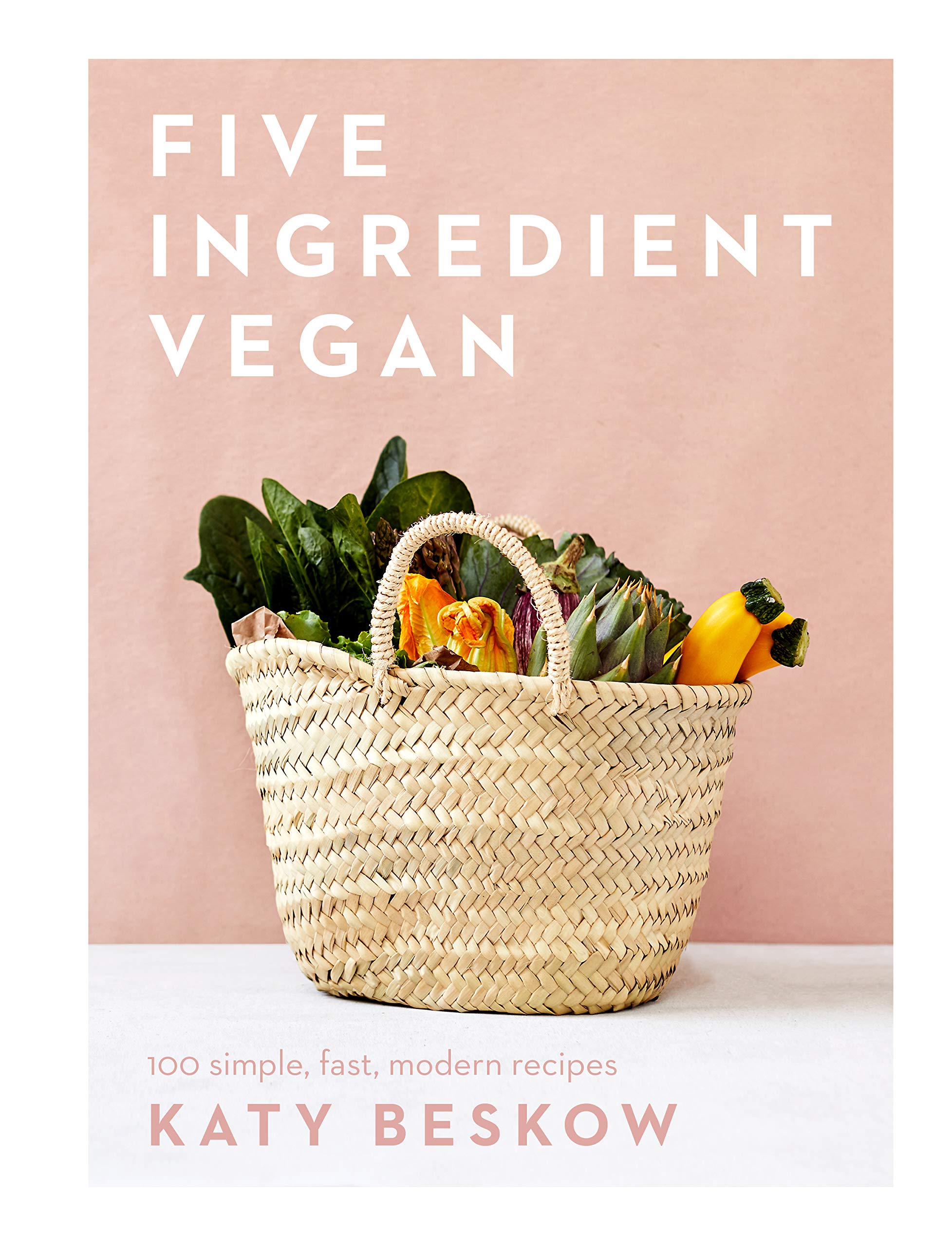 Five Ingredient Vegan: 100 Simple, Fast, Modern Recipes Leisure, Home & Garden