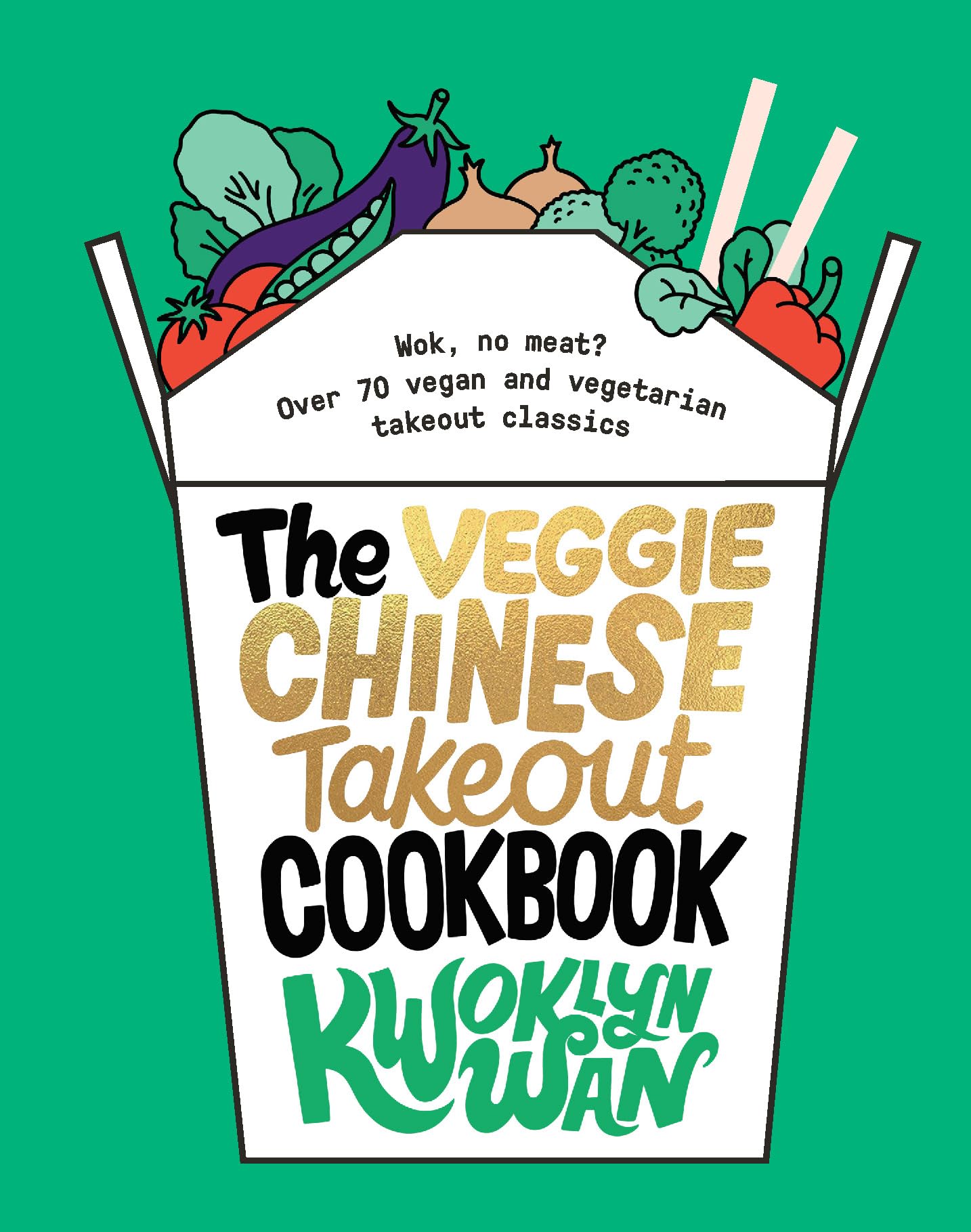 The Veggie Chinese Takeout Cookbook: Wok, No Meat?: over 70 Vegan and Vegetarian Takeout Classics book