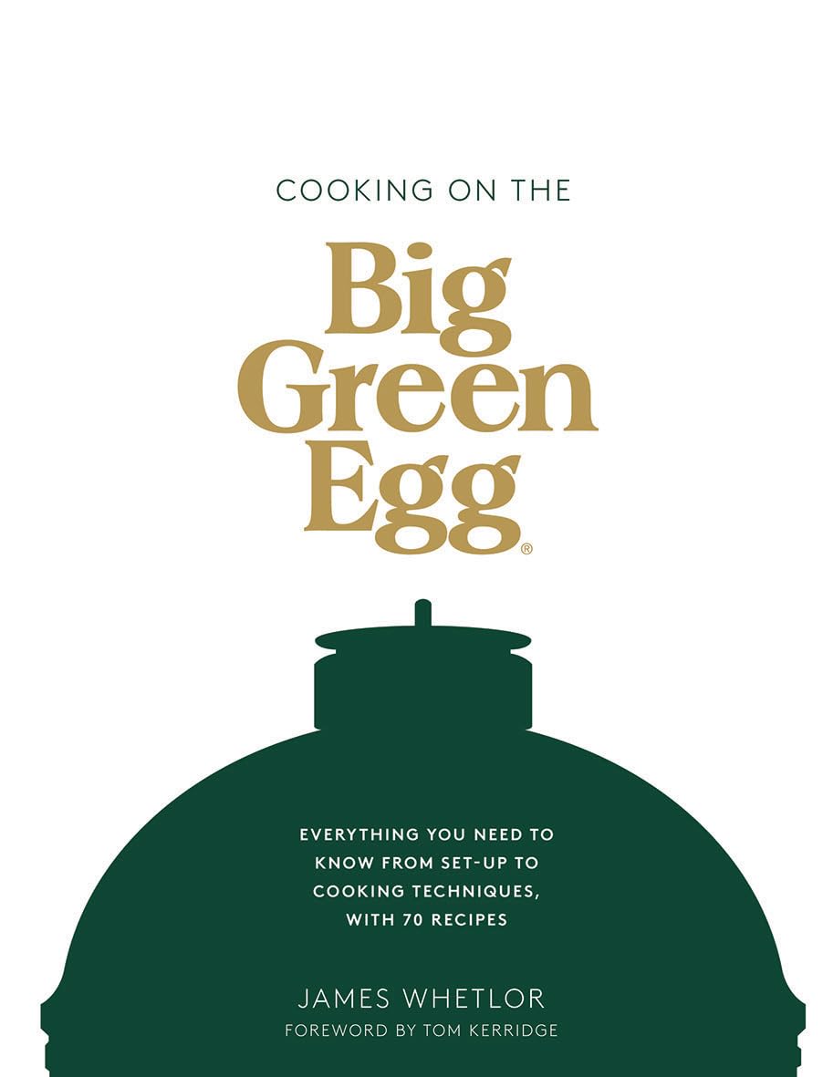 Cooking on the Big Green Egg: Everything You Need to Know from Set-Up to Cooking Techniques, With 70 Recipes Leisure, Home & Garden