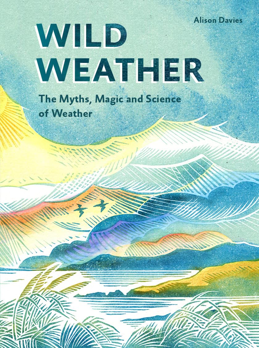 Wild Weather: The Myths, Science and Wonder of Weather Geology & Geography
