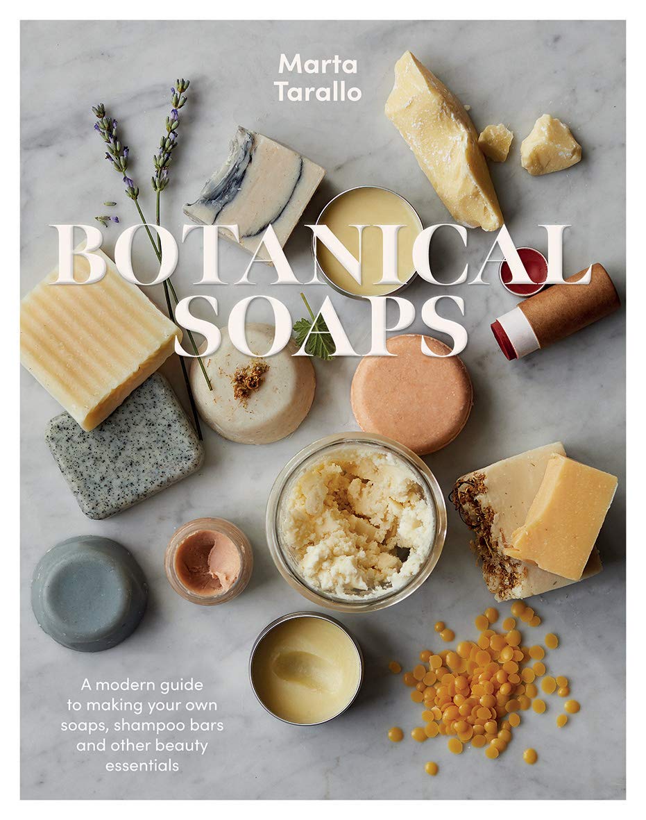 Botanical Soaps: A Modern Guide to Making Your Own Soaps, Shampoo Bars and Other Beauty Essentials book