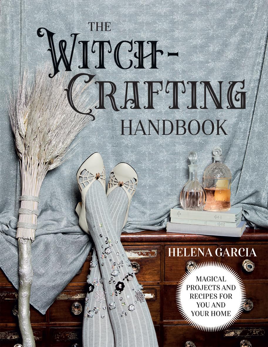 The Witch-Crafting Handbook: Magical Projects and Recipes for You and Your Home Hobbies & Crafts