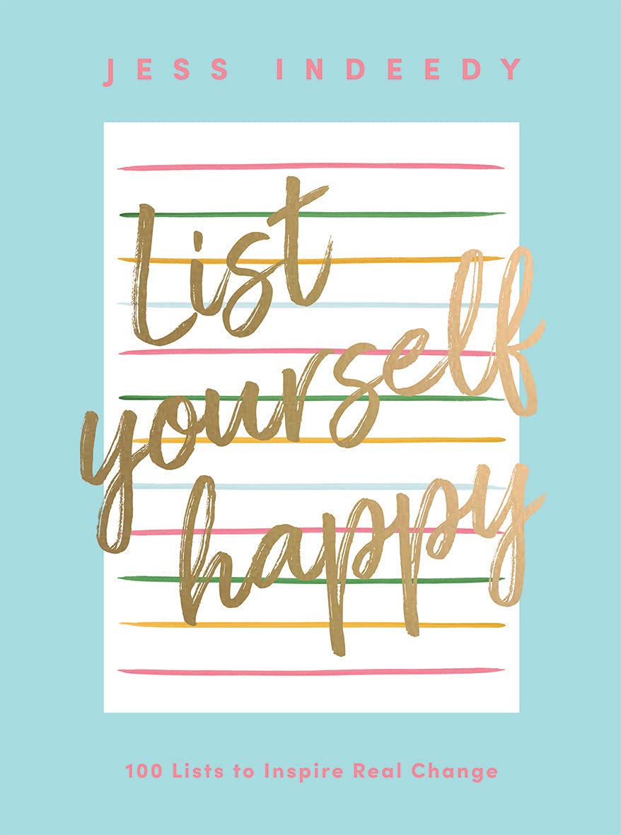 List Yourself Happy: 100 Lists to Inspire Real Change Business, Finance & Career