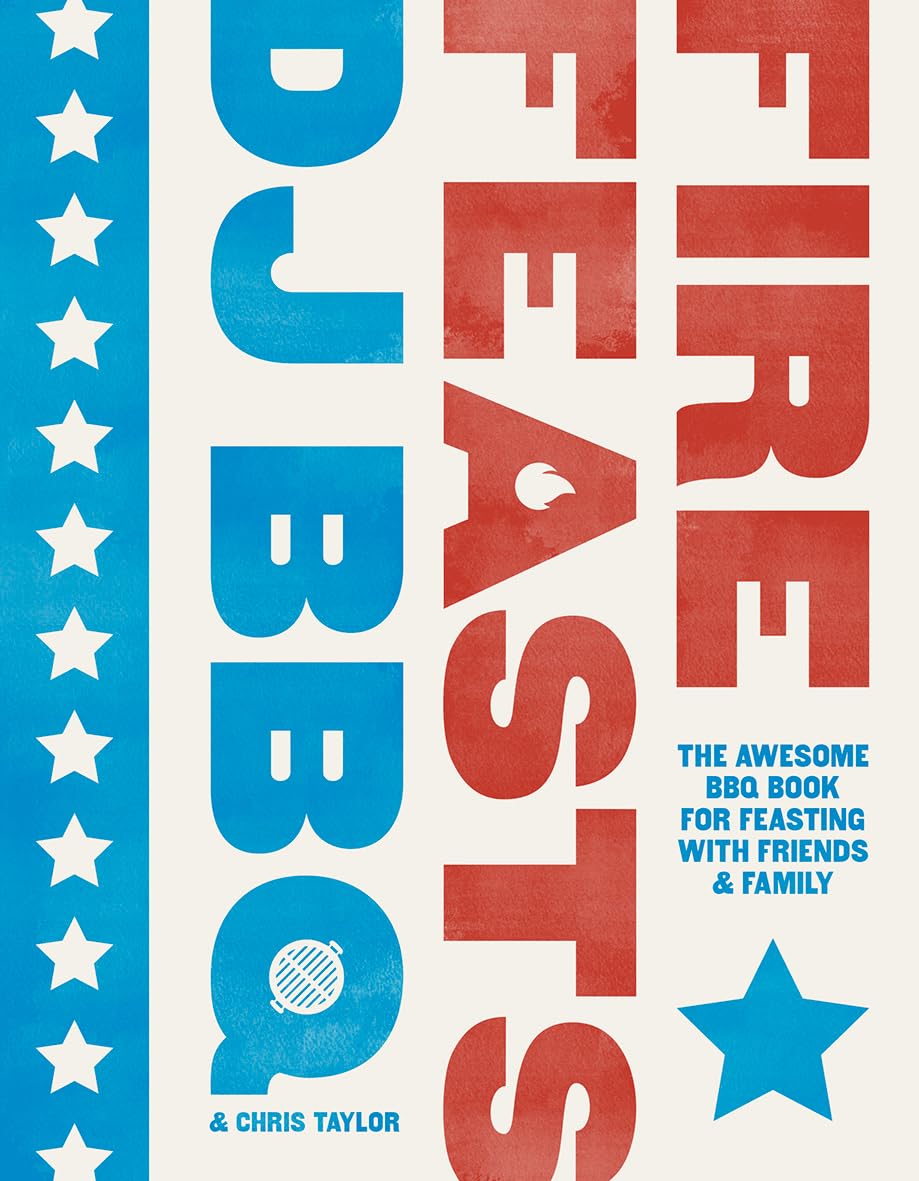 Fire Feasts: The Awesome Bbq Book for Feasting With Friends & Family Leisure, Home & Garden