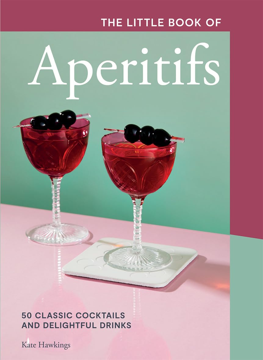The Little Book of Aperitifs: 50 Classic Cocktails and Delightful Drinks Leisure, Home & Garden