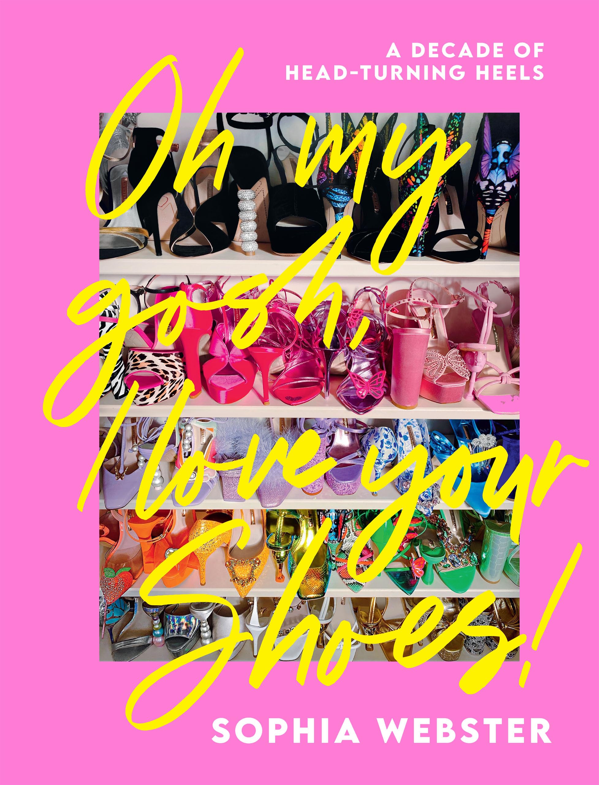 Oh My Gosh, I Love Your Shoes!: A Decade of Head-Turning Heels book
