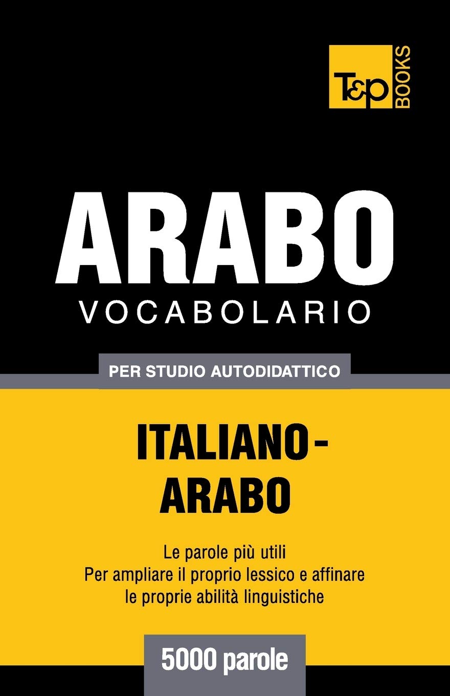 Vocabolario Italiano-Arabo per studio autodidattico - 5000 parole (Italian Collection, Band 16) Social Sciences