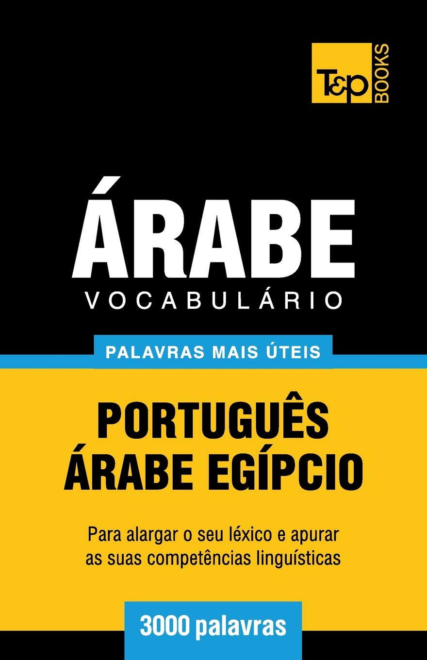Vocabulário Português-Árabe Egípcio - 3000 palavras mais úteis (European Portuguese Collection, Band 29) Social Sciences