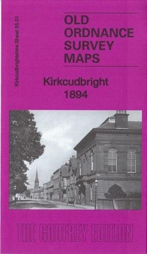 Kirkcudbright 1894: Kirkcudbrightshire 55.01 (Old Ordnance Survey Maps of Kirkcudbrightshire) Politics & History