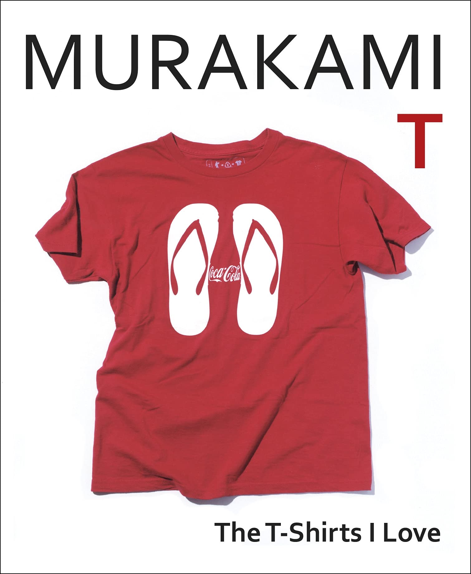 Murakami T: The T-Shirts I Love Essays & Short Stories