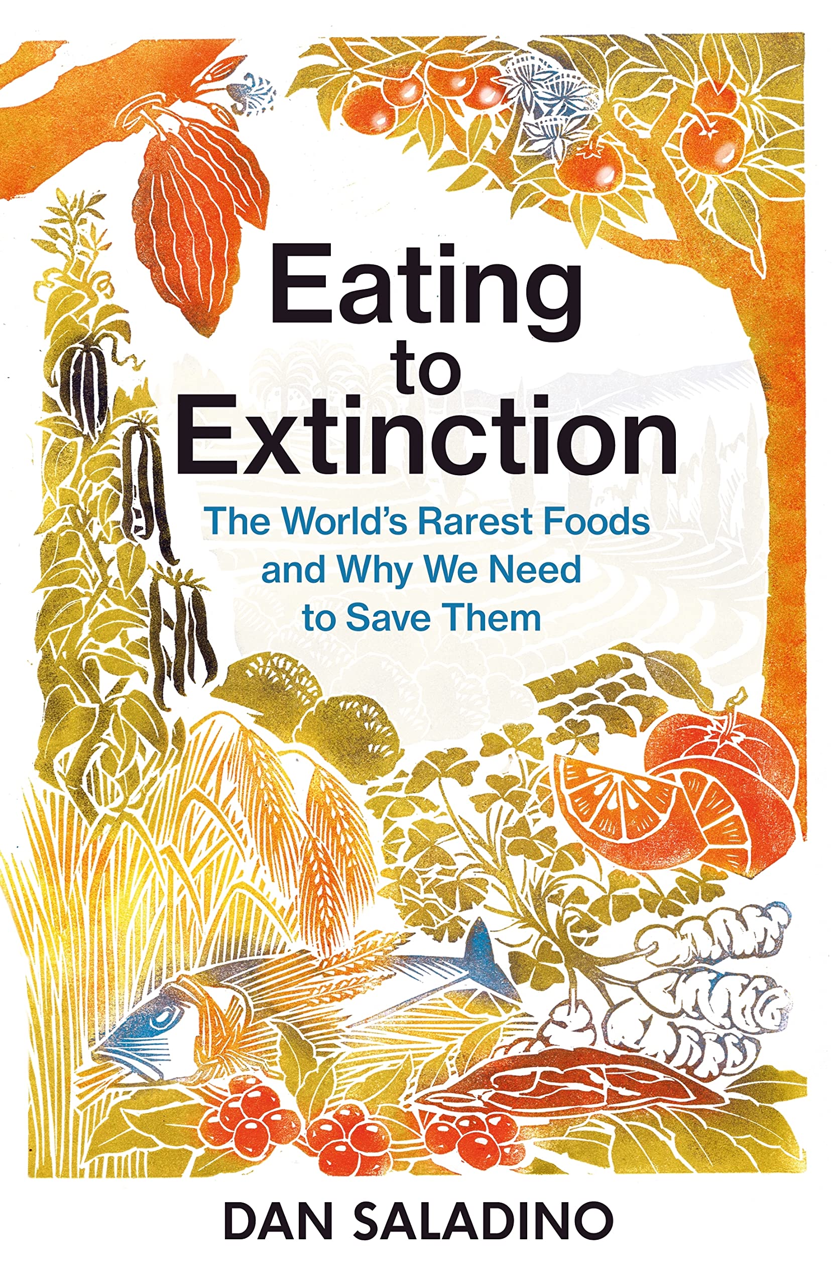 Eating to Extinction: The World’s Rarest Foods and Why We Need to Save Them book