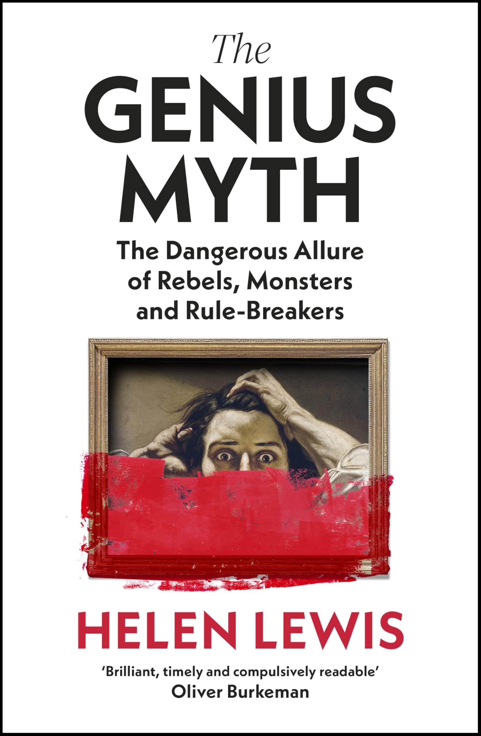 The Genius Myth: The Sunday Times bestselling exploration of the dangerous allure of rebels, monsters and rule-breakers Politics & History