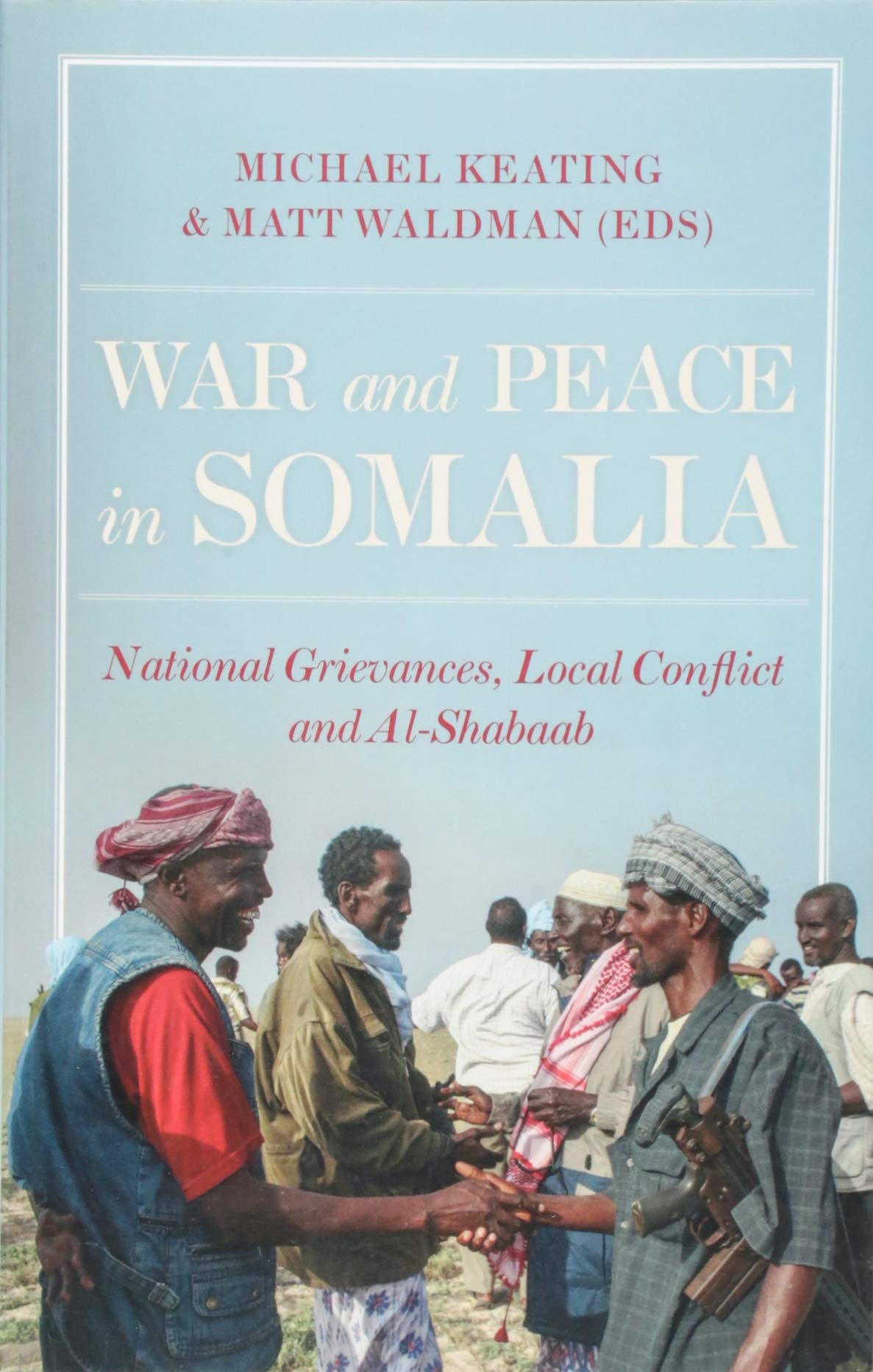 War and Peace in Somalia: National Grievances, Local Conflict and Al-Shabaab Social Sciences