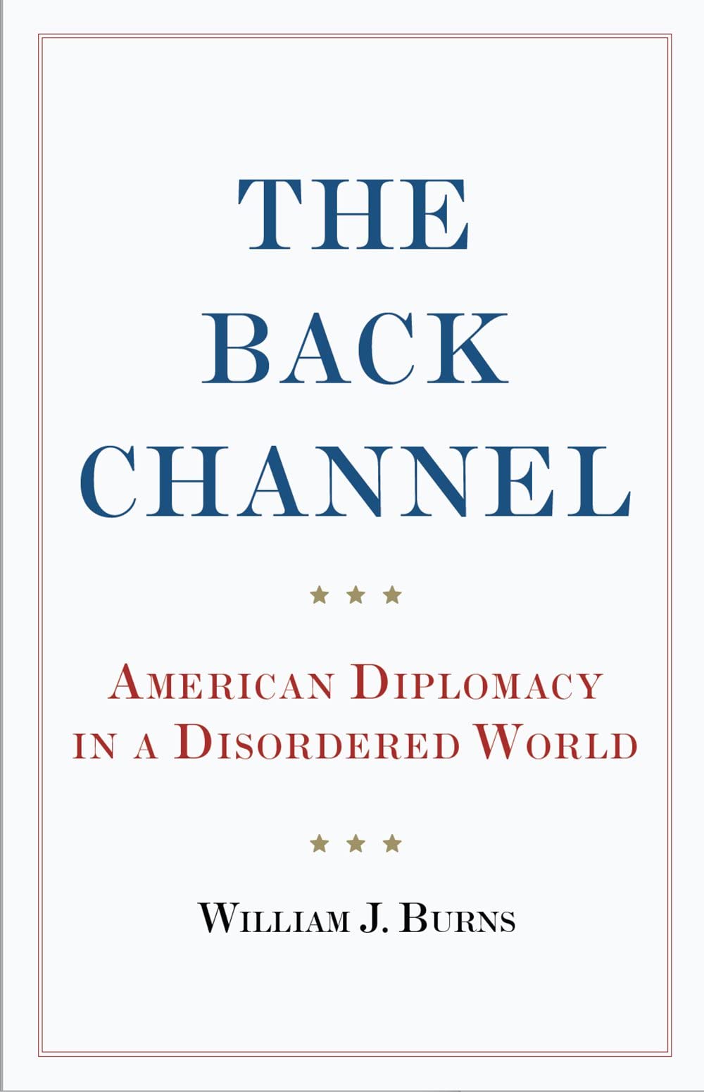 The Back Channel: American Diplomacy in a Disordered World Politics & History