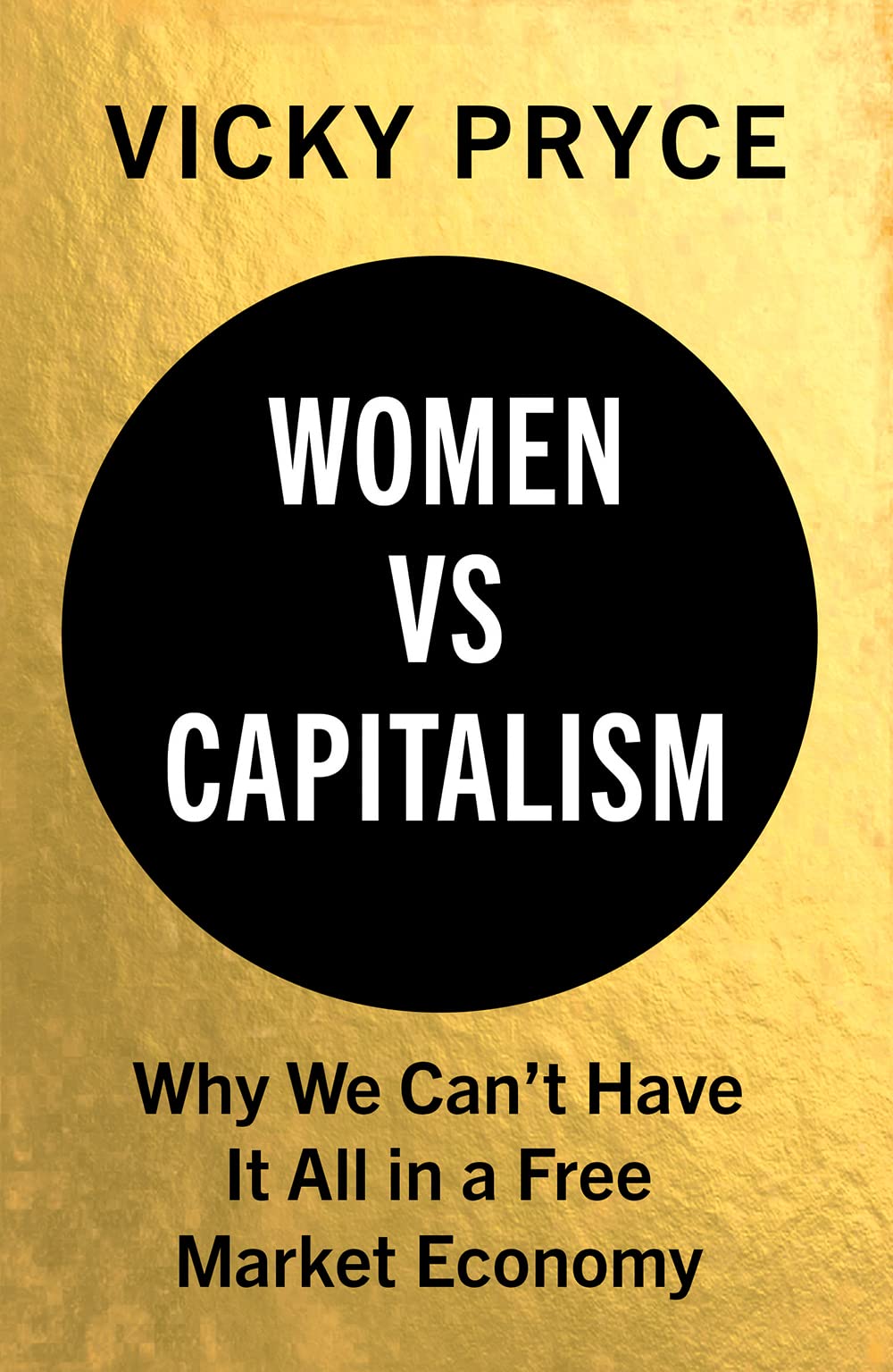 Women Vs. Capitalism: Why We Can't Have It All in a Free Market Economy Books