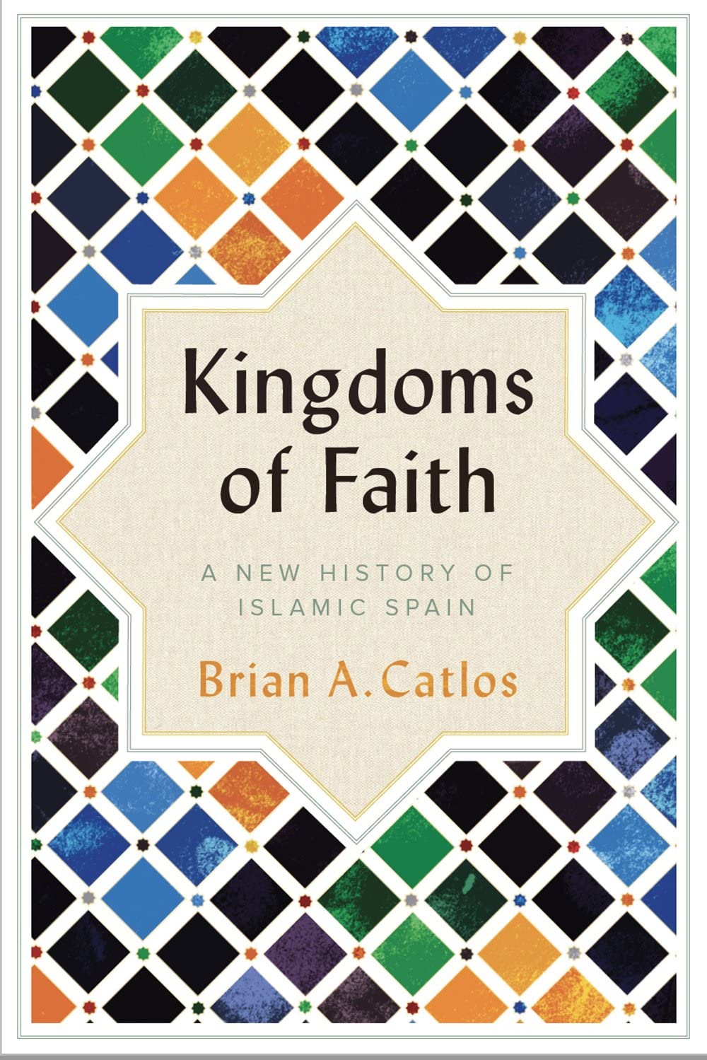 Kingdoms of Faith: A New History of Islamic Spain Politics & History