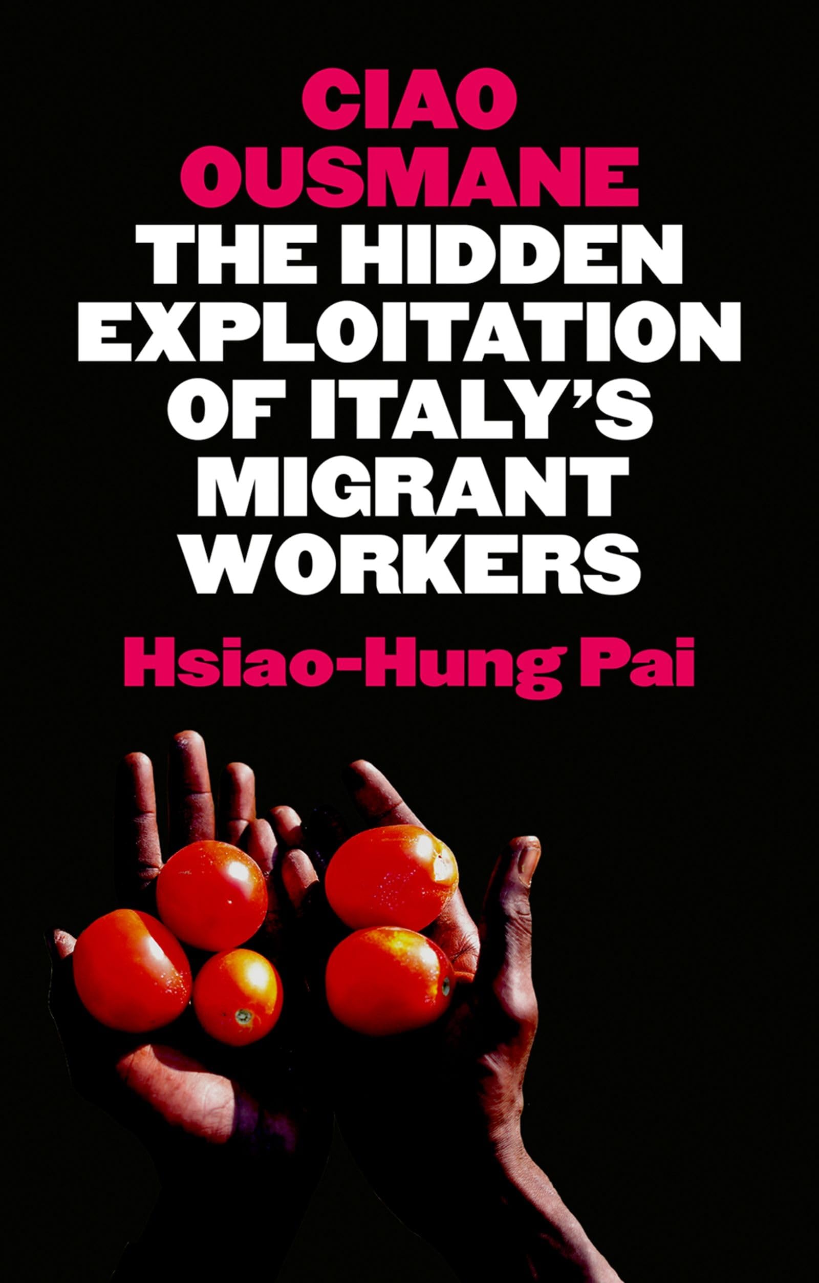 Ciao Ousmane: The Hidden Exploitation of Italy's Migrant Workers Books