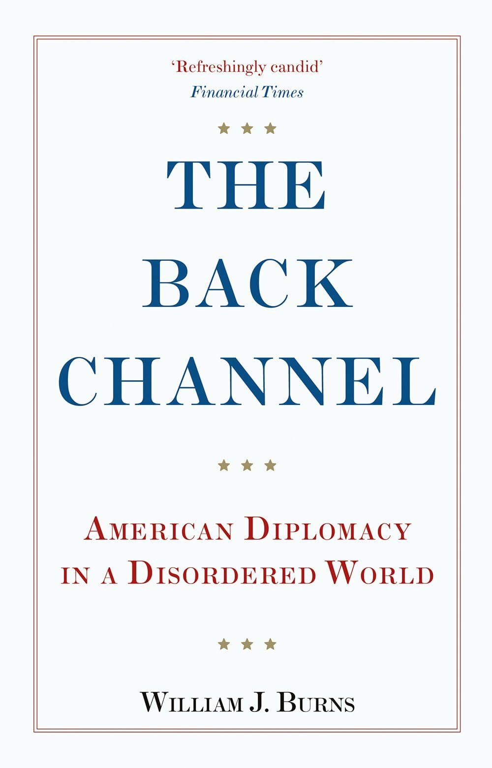 The Back Channel: American Diplomacy in a Disordered World Politics & History