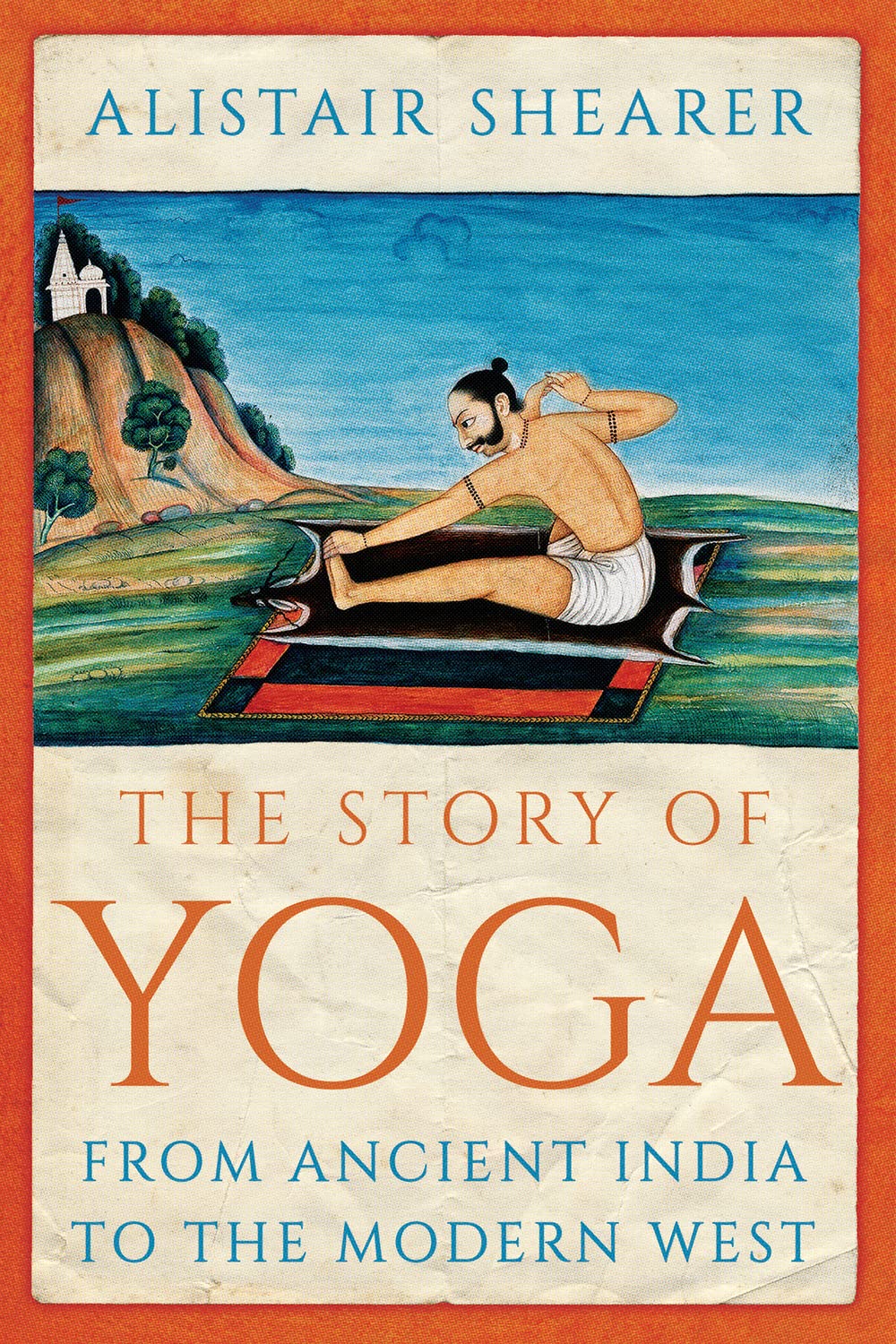 The Story of Yoga: From Ancient India to the Modern West Philosophy