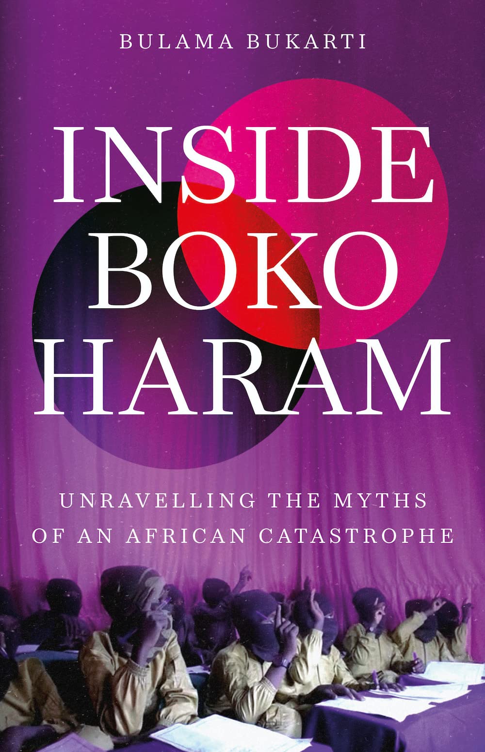 Inside Boko Haram: Unravelling the Myths of an African Catastrophe Politics & History