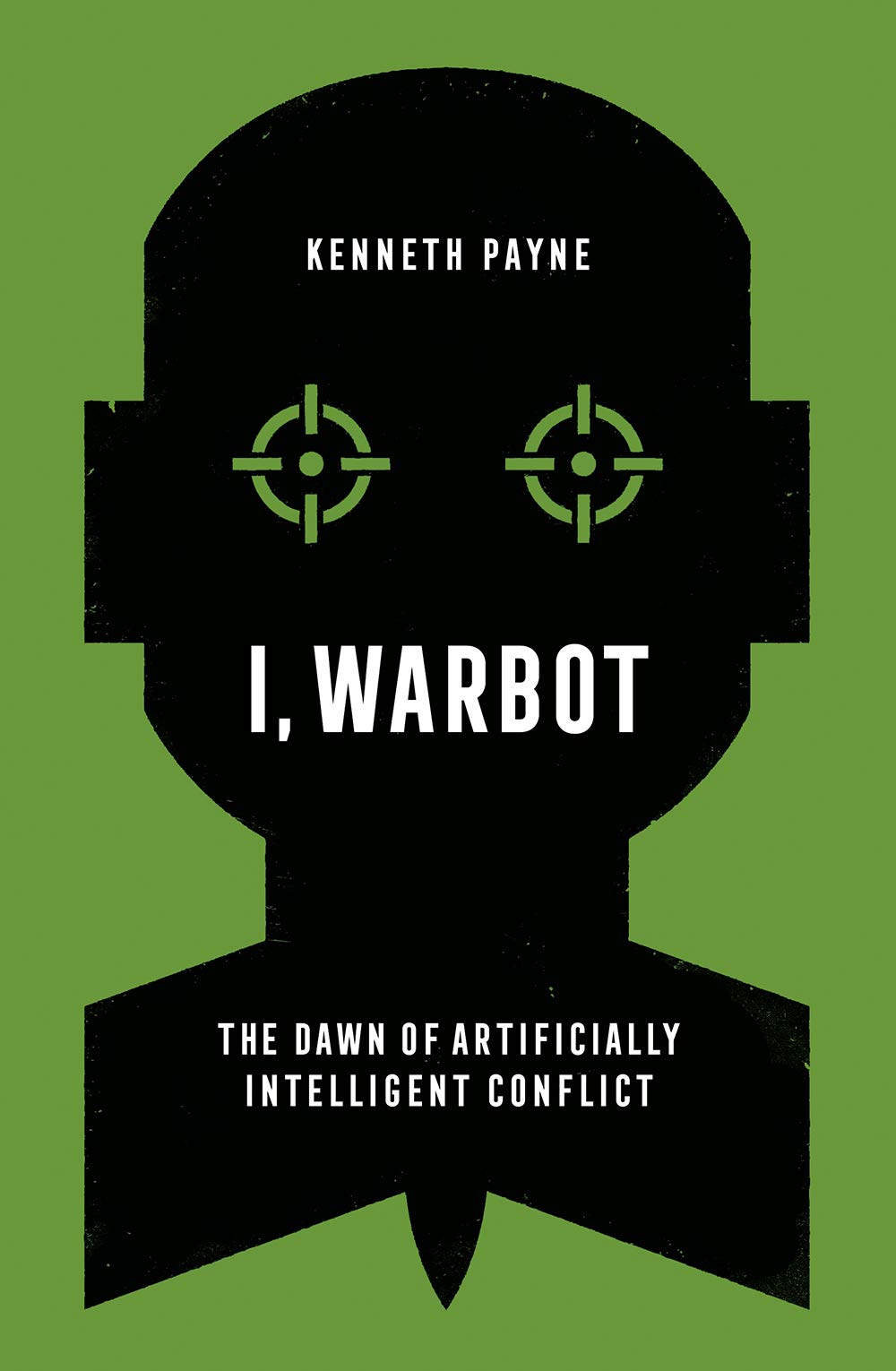 I, Warbot: The Dawn of Artificially Intelligent Conflict Computer Science